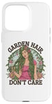 Coque pour iPhone 15 Pro Max T-shirt Garden Hair Don't Care Cute Gardener Plants Lover