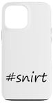 Coque pour iPhone 13 Pro Max #snirt t-shirt, chemise à capuche, housse de téléphone portable, chemise, oreiller