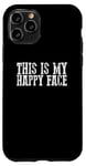 iPhone 11 Pro THIS IS MY HAPPY FACE Funny Sarcastic Case