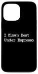 Coque pour iPhone 13 Pro Max Gamme de caféine amusante I Clown Best Under Espresso