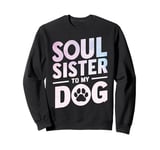 Soul Sister to my Dog Mom Sweatshirt