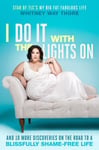 Ballantine Books Thore, Whitney Way I Do It with the Lights on: And 10 More Discoveries on Road to a Blissfully Shame-Free Life