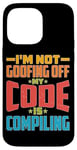 iPhone 14 Pro Max I'm Not Goofing Off, My Code Is Compiling Coder Life Case