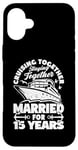 iPhone 16 Plus 15 Years Married Cruising 15th Wedding Anniversary Cruise Case