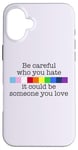 Coque pour iPhone 16 Plus Soyez prudent à qui vous détestez qu'il pourrait être quelqu'un que vous aimez Meme