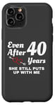 iPhone 11 Pro She Still Puts Up With Me 40 Year Wedding Anniversary Case