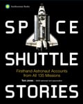 Space Shuttle Stories  Firsthand Astronaut Accounts from All 135 Missions