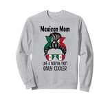 Mexican Mom Like A Normal Mom Only Cooler funny messy bun Sweatshirt