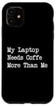 iPhone 11 My Laptop Needs Coffee More Than Me Funny Tech Quote Case