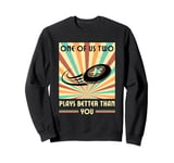 One of us two plays better than you Frisbee Disc Golf Sweatshirt