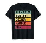 Keep Calm And Let Dexter Handle This Funny Retro Quote T-Shirt