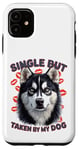 Coque pour iPhone 11 Célibataire mais prise par mon chien, mon husky est ma Saint-Valentin