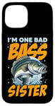 iPhone 15 I'M ONE BAD BASS SISTER, for the fishing sis Case