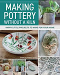 Making Pottery without a Kiln  Happy Little Projects to Make for Your Home