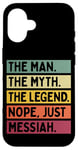 iPhone 16 The Man The Myth The Legend NOPE Just Messiah Funny Quote Case