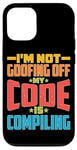 iPhone 12/12 Pro I'm Not Goofing Off, My Code Is Compiling Coder Life Case