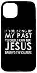 Coque pour iPhone 15 Plus If You Bring Up My Past You Should Know That Jesus Dropped