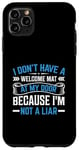 iPhone 11 Pro Max I Don't Have A Welcome Mat At My Door Because I'm Not A Liar Case