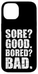 iPhone 14 Funny SORE? GOOD. BORED? BAD. Weight Lifting Gym Fitness Pun Case