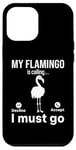 iPhone 12 Pro Max My Flamingo is calling I must go - Funny Flamingo Lover Case