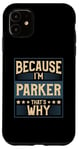 iPhone 11 Men Because I'm Parker That's Why Man Name Case