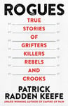 Rogues  True Stories of Grifters, Killers, Rebels and Crooks