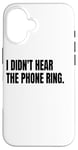 iPhone 16 I DIDN'T HEAR THE PHONE Funny White Lie Joke Party Costume Case