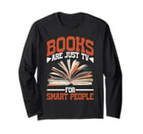 Books Are Just Tv For Smart People ----- Long Sleeve T-Shirt