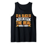 A Slice a Day Keeps the Real World Away Pizza Birthday Tank Top