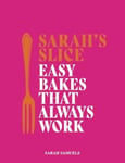 Sarah&#039;s Slice  Easy Bakes that Always Work