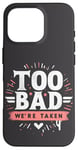 Coque pour iPhone 16 Pro Too Bad We're Taken Funny Matching Team Squad Enterrement de vie de jeune fille