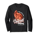 They Call Me the Squirrel Whisperer Long Sleeve T-Shirt