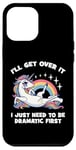 Coque pour iPhone 12 Pro Max I'll Get Over It, I Just Need To Be Dramatic First - Licorne