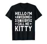 Kitty - Hello I'm Awesome Call Me Kitty Girl Name Kitty T-Shirt