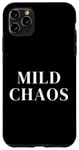 iPhone 11 Pro Max Just a little crazy is Mild Chaos, funny humorous saying Case