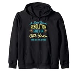 A New Year's resolution goes in one year and out the another Zip Hoodie