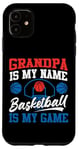 iPhone 11 Basketball Bball Grandpa Grandpa Is My Name Basketball Is My Case