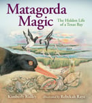 Matagorda Magic  The Hidden Life of a Texas Bay