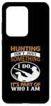 Coque pour Galaxy S20 Ultra Hunting Isn't Just Something I Do It's Part Of Who I Am