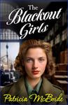 The Blackout Girls: A heartbreaking, emotional wartime saga series from Patricia McBride for 2024 (Lily Baker Series Book 4) (English Edition)