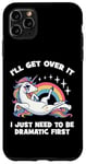 Coque pour iPhone 11 Pro Max I'll Get Over It, I Just Need To Be Dramatic First - Licorne