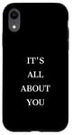 iPhone XR IT'S ALL ABOUT YOU Case