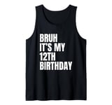 Bruh It's My 12th Birthday Funny 12 Year Old Bday Party Tank Top