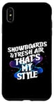 Coque pour iPhone XS Max SNOWBOARDS AND FRESH AIR THAT'S MY STYLE