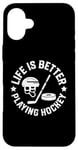 iPhone 16 Plus Ice hockey Life is better playing hockey helmet, ball stick Case