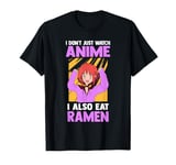 I don't just watch anime I also eat ramen Anime fan T-Shirt