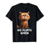 Funny No Fluffs, Grumpy Kitty, Sarcastic Cat for Men Women T-Shirt