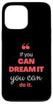 iPhone 13 Pro Max If you can dream it, you can do it Case