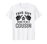 This Guy Is Going To Be A Cousin T-Shirt