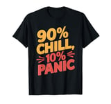 90 Percent Chill 10 Percent Panic Procrastinator Lover T-Shirt